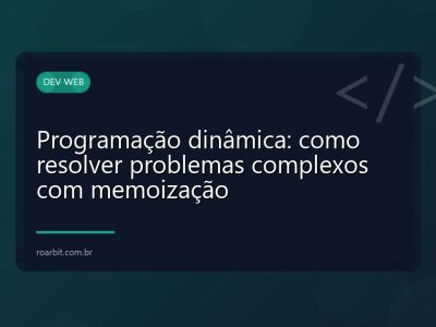 Programação dinâmica: como resolver problemas complexos com memoização