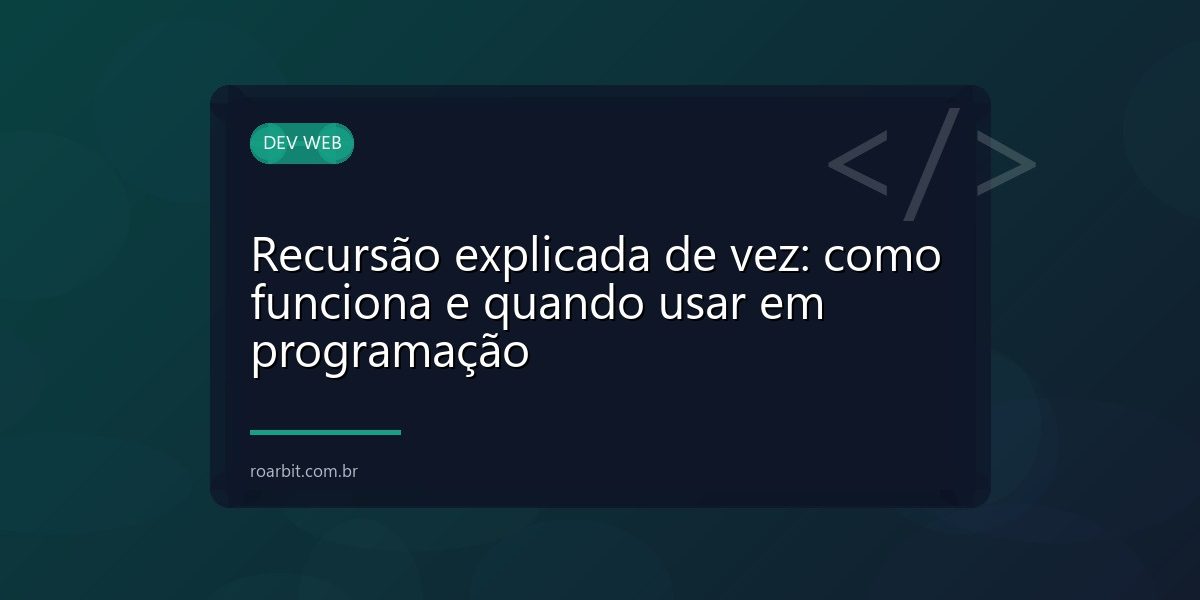 Recursão explicada de vez: como funciona e quando usar em programação