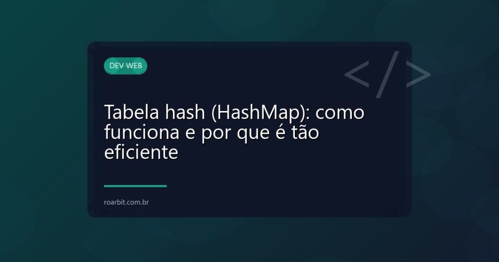 Tabela hash (HashMap): como funciona e por que é tão eficiente