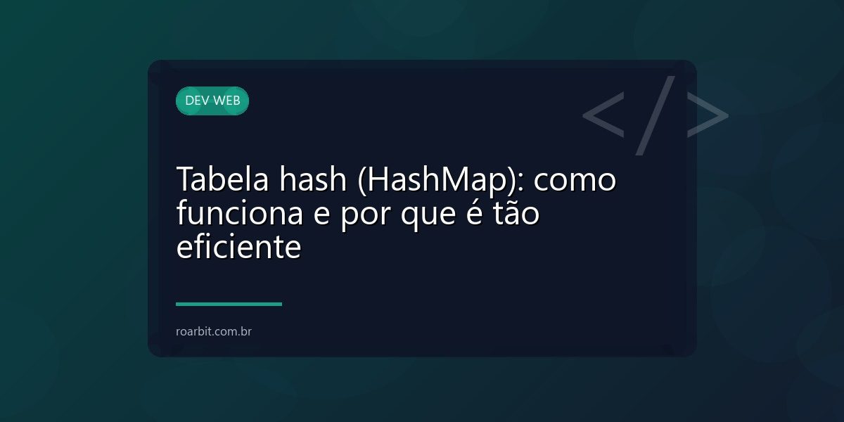Tabela hash (HashMap): como funciona e por que é tão eficiente