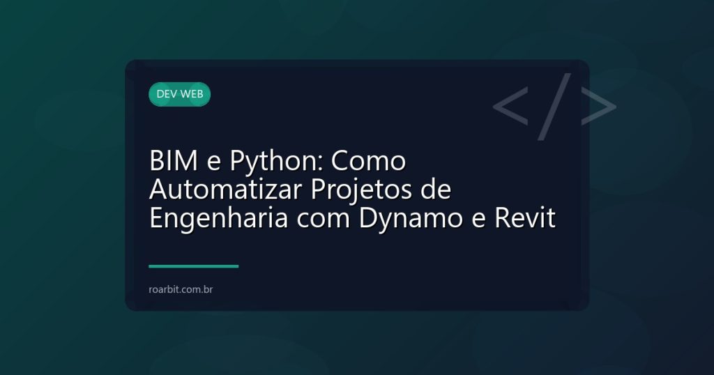 BIM e Python: Como Automatizar Projetos de Engenharia com Dynamo e Revit