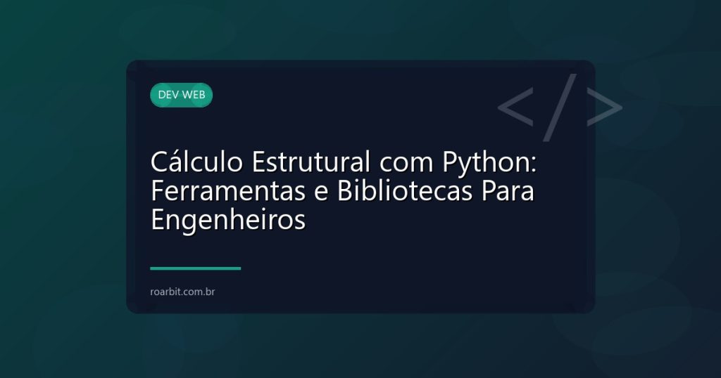 Cálculo Estrutural com Python: Ferramentas e Bibliotecas Para Engenheiros