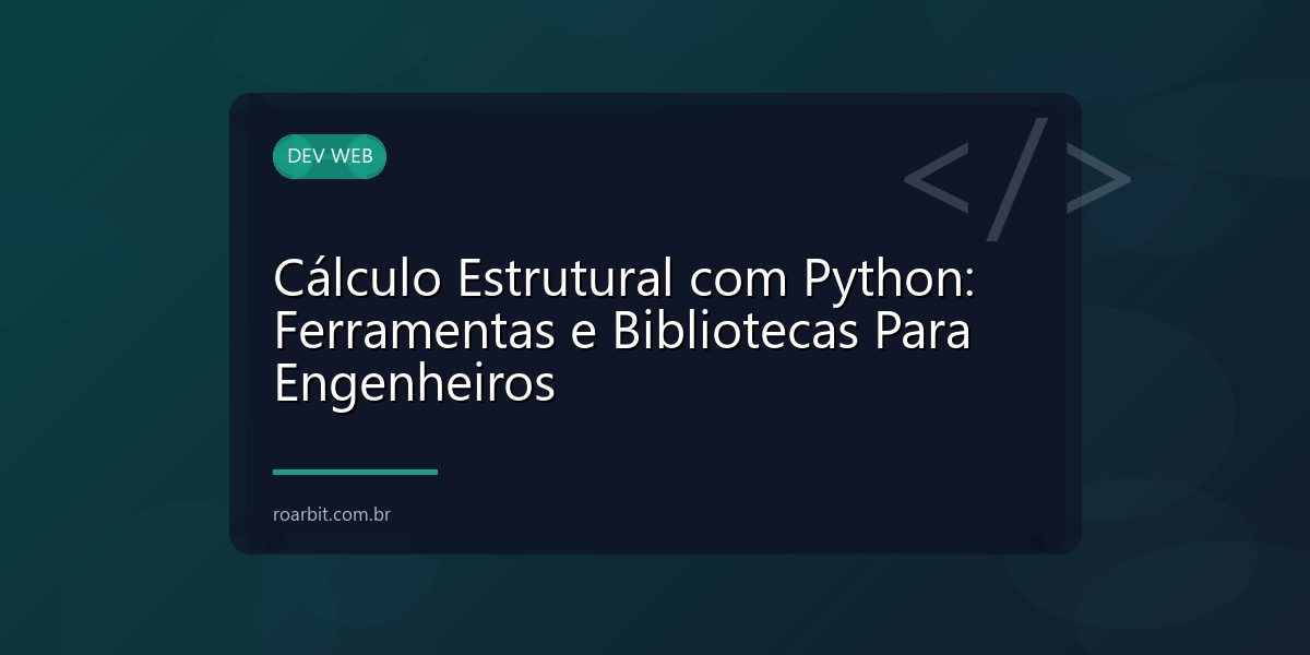 Cálculo Estrutural com Python: Ferramentas e Bibliotecas Para Engenheiros