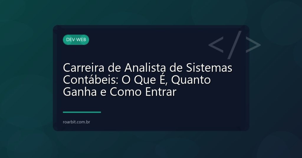 Carreira de Analista de Sistemas Contábeis: O Que É, Quanto Ganha e Como Entrar