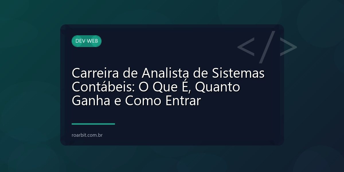 Carreira de Analista de Sistemas Contábeis: O Que É, Quanto Ganha e Como Entrar
