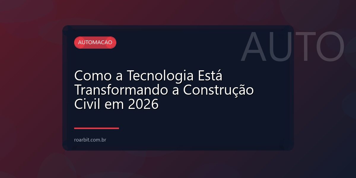 Como a Tecnologia Está Transformando a Construção Civil em 2026