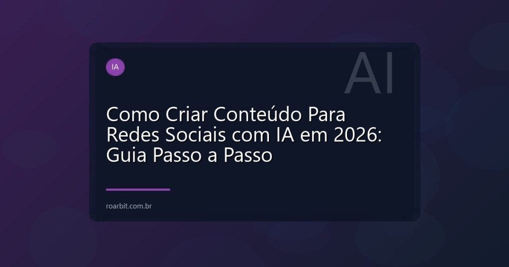 Como Criar Conteúdo Para Redes Sociais com IA em 2026: Guia Passo a Passo