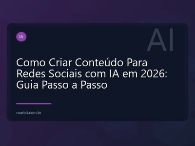 Como Criar Conteúdo Para Redes Sociais com IA em 2026: Guia Passo a Passo