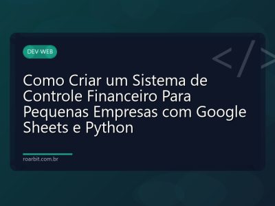 Como Criar um Sistema de Controle Financeiro Para Pequenas Empresas com Google Sheets e Python