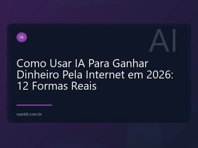 Como Usar IA Para Ganhar Dinheiro Pela Internet em 2026: 12 Formas Reais