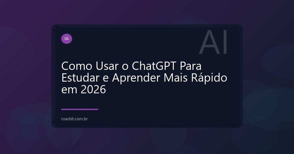 Como Usar o ChatGPT Para Estudar e Aprender Mais Rápido em 2026