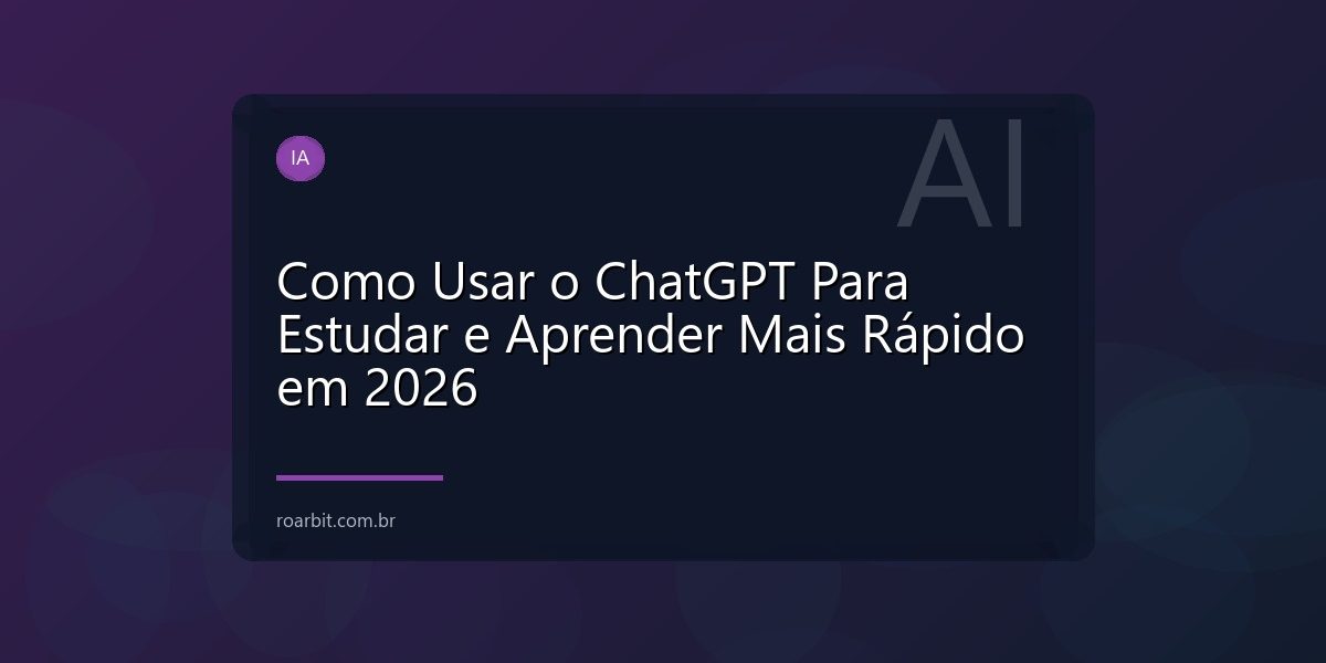 Como Usar o ChatGPT Para Estudar e Aprender Mais Rápido em 2026
