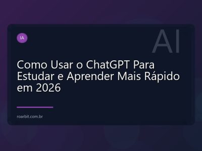Como Usar o ChatGPT Para Estudar e Aprender Mais Rápido em 2026