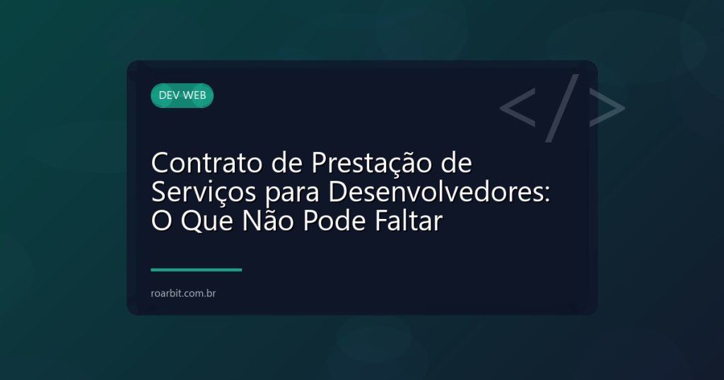 Contrato de Prestação de Serviços para Desenvolvedores: O Que Não Pode Faltar