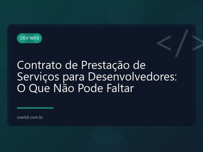 Contrato de Prestação de Serviços para Desenvolvedores: O Que Não Pode Faltar