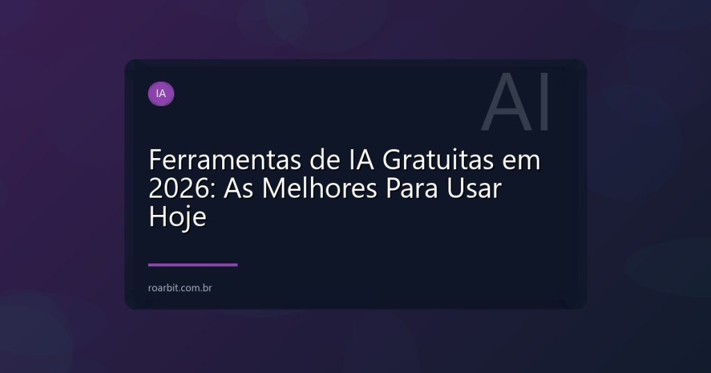 Ferramentas de IA Gratuitas em 2026: As Melhores Para Usar Hoje