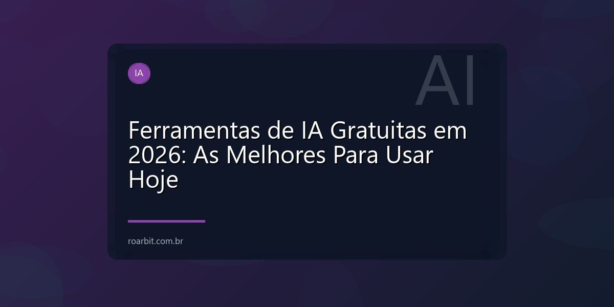 Ferramentas de IA Gratuitas em 2026: As Melhores Para Usar Hoje