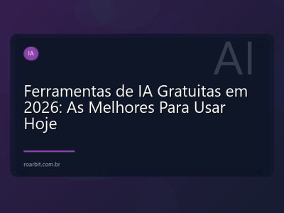 Ferramentas de IA Gratuitas em 2026: As Melhores Para Usar Hoje