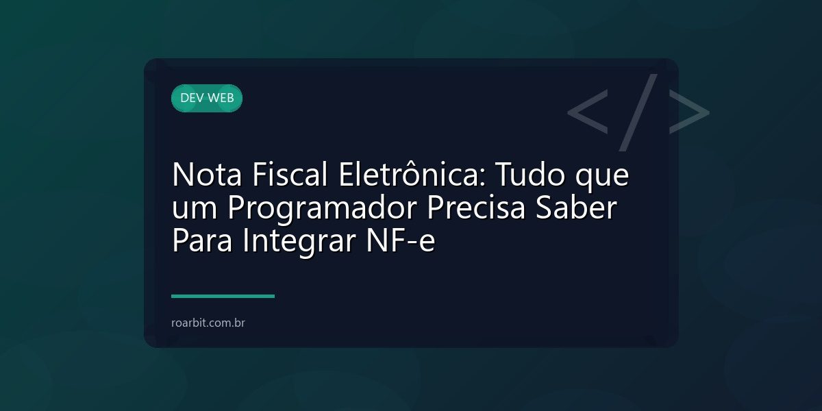 Nota Fiscal Eletrônica: Tudo que um Programador Precisa Saber Para Integrar NF-e