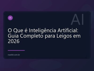O Que é Inteligência Artificial: Guia Completo para Leigos em 2026