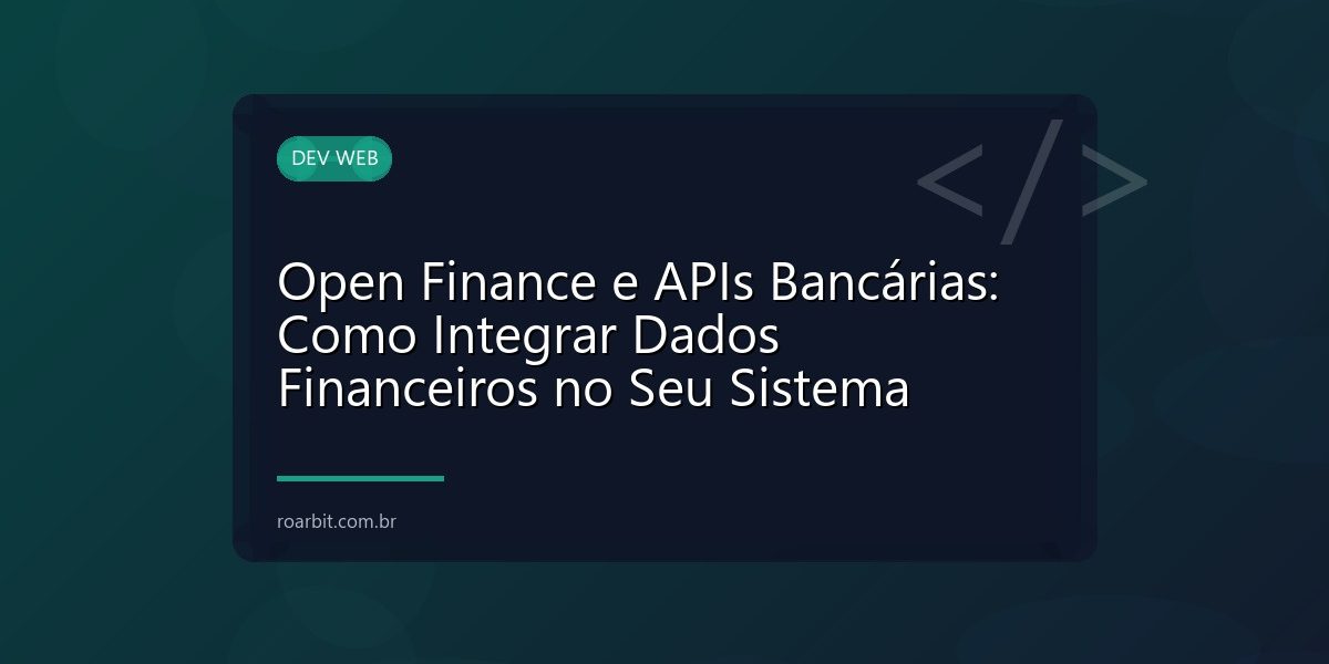 Open Finance e APIs Bancárias: Como Integrar Dados Financeiros no Seu Sistema