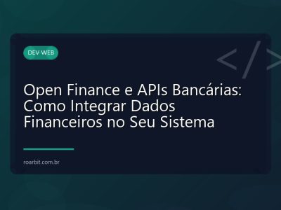 Open Finance e APIs Bancárias: Como Integrar Dados Financeiros no Seu Sistema