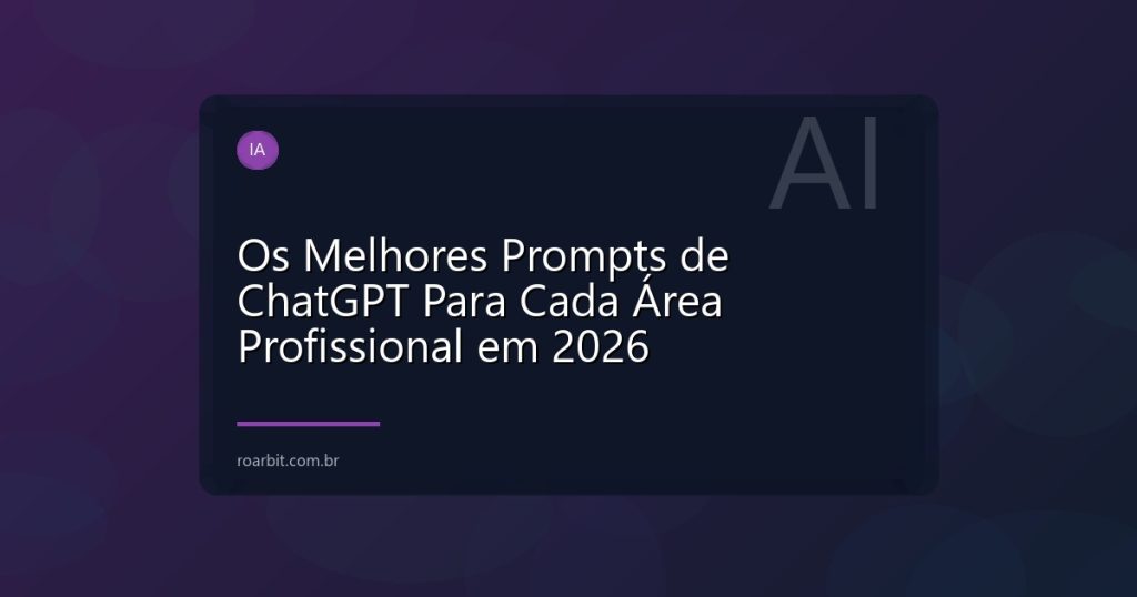 Os Melhores Prompts de ChatGPT Para Cada Área Profissional em 2026