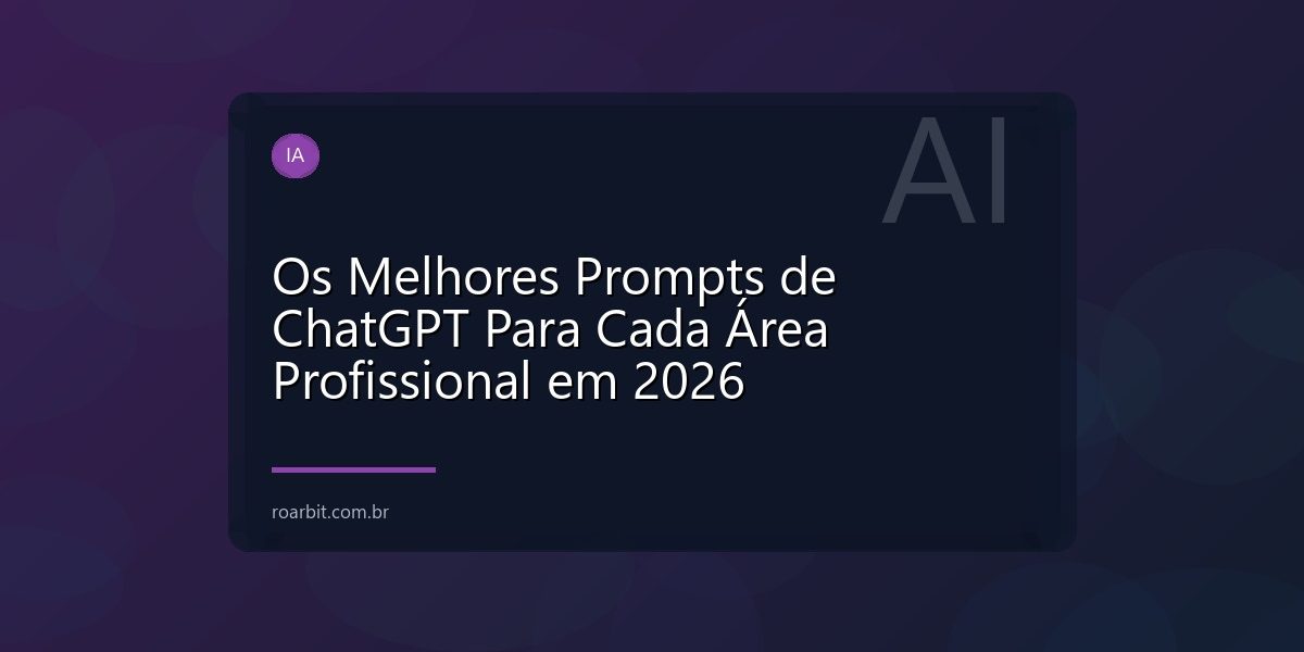 Os Melhores Prompts de ChatGPT Para Cada Área Profissional em 2026