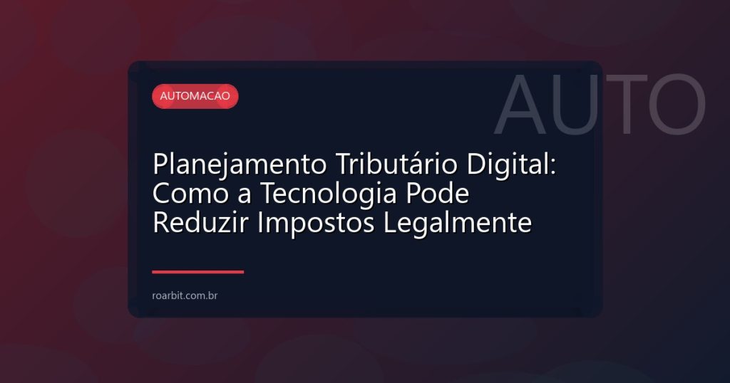 Planejamento Tributário Digital: Como a Tecnologia Pode Reduzir Impostos Legalmente