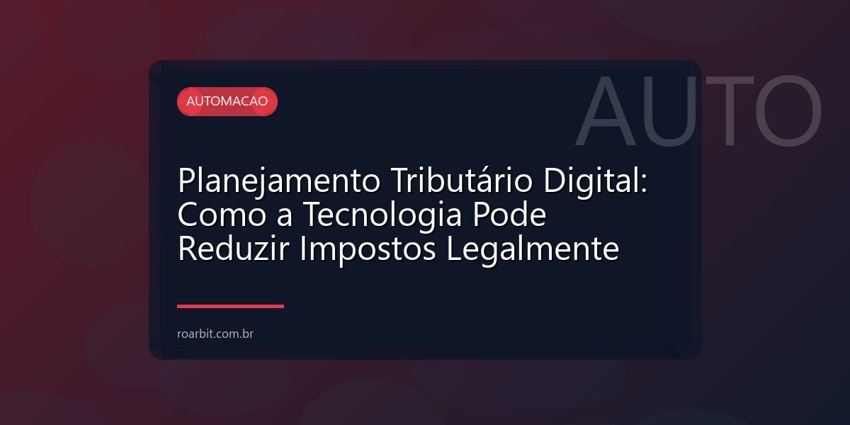 Planejamento Tributário Digital: Como a Tecnologia Pode Reduzir Impostos Legalmente