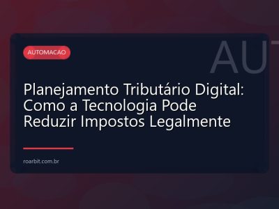 Planejamento Tributário Digital: Como a Tecnologia Pode Reduzir Impostos Legalmente
