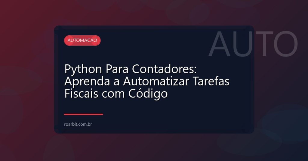 Python Para Contadores: Aprenda a Automatizar Tarefas Fiscais com Código