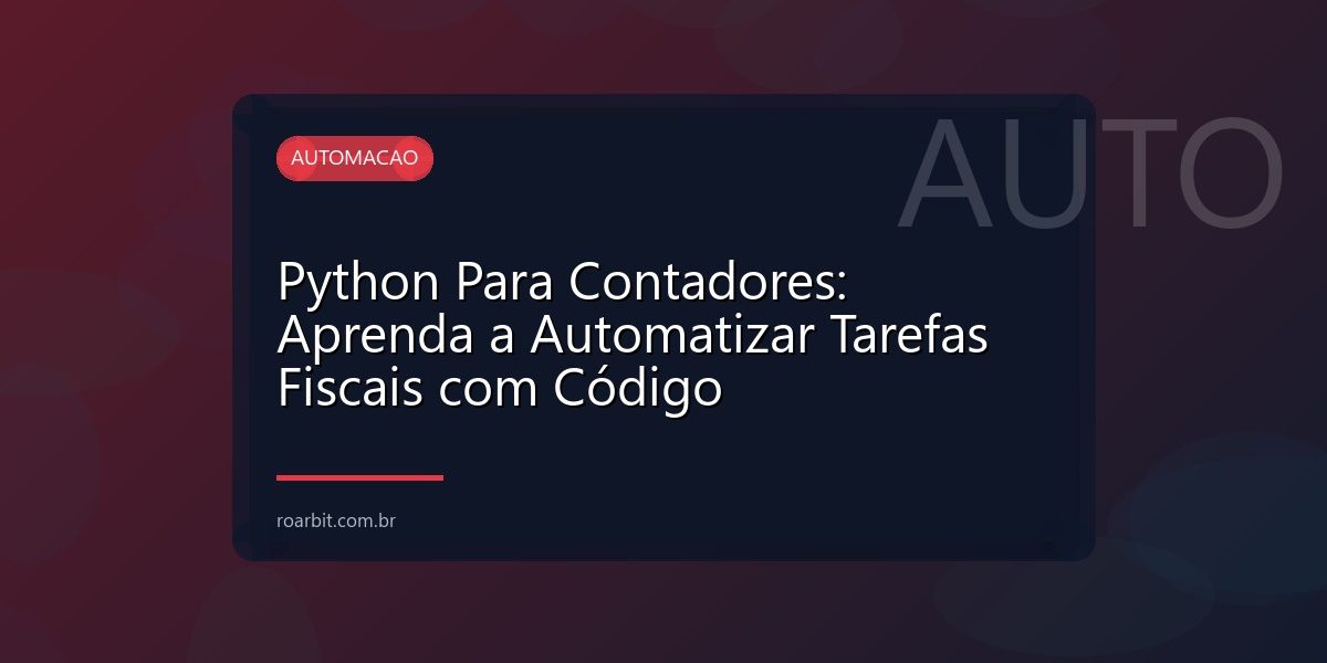 Python Para Contadores: Aprenda a Automatizar Tarefas Fiscais com Código