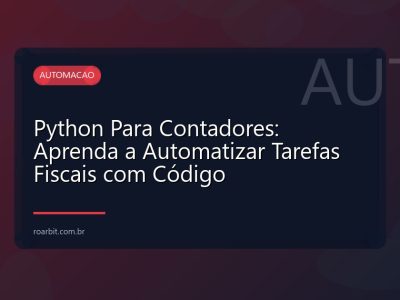 Python Para Contadores: Aprenda a Automatizar Tarefas Fiscais com Código
