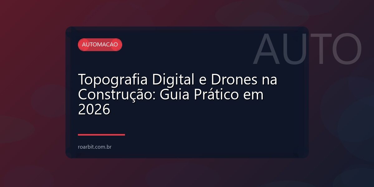 Topografia Digital e Drones na Construção: Guia Prático em 2026