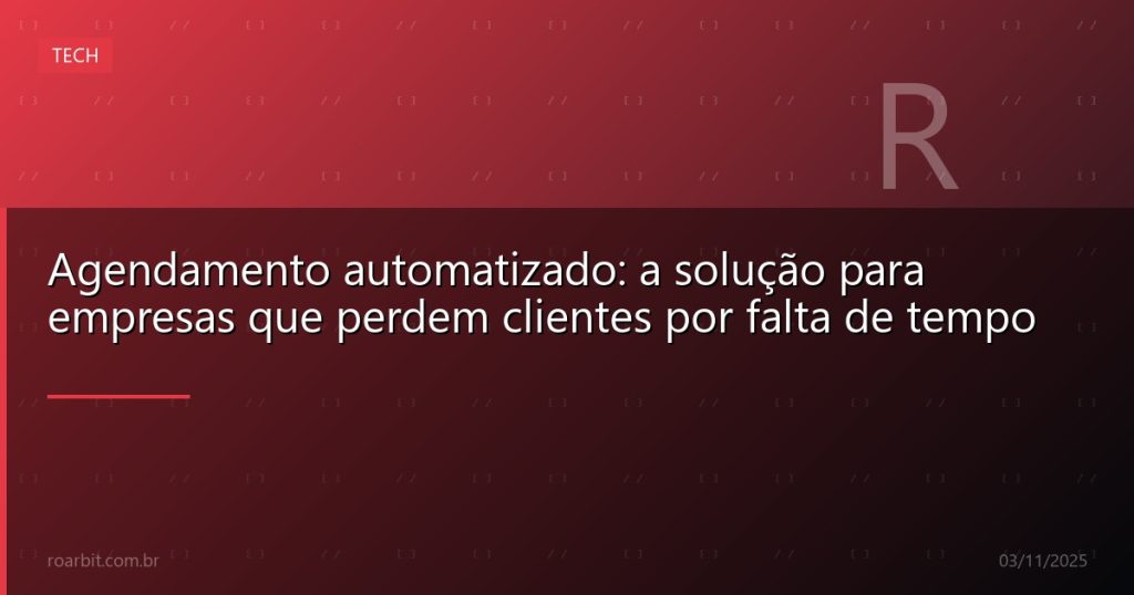 Agendamento automatizado: a solução para empresas que perdem clientes por falta de tempo