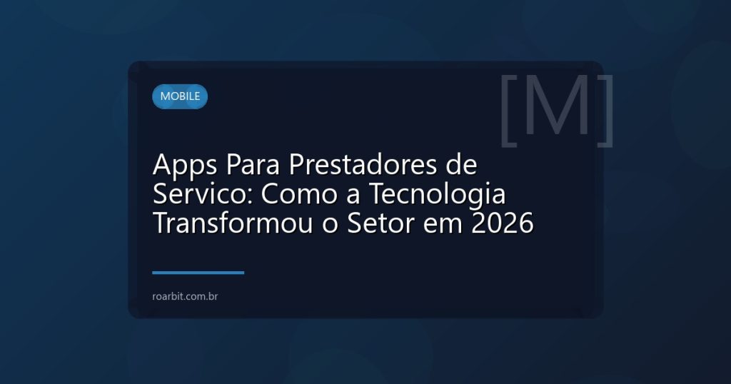 Apps Para Prestadores de Servico: Como a Tecnologia Transformou o Setor em 2026