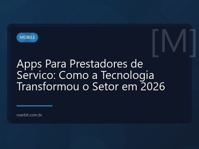 Apps Para Prestadores de Servico: Como a Tecnologia Transformou o Setor em 2026