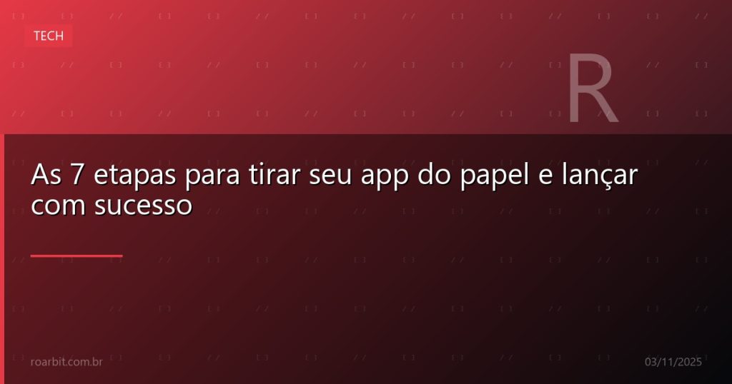 As 7 etapas para tirar seu app do papel e lançar com sucesso