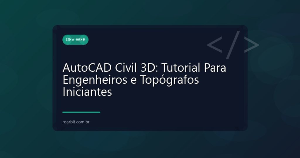 AutoCAD Civil 3D: Tutorial Para Engenheiros e Topógrafos Iniciantes