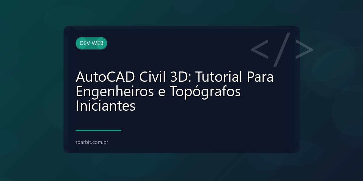 AutoCAD Civil 3D: Tutorial Para Engenheiros e Topógrafos Iniciantes