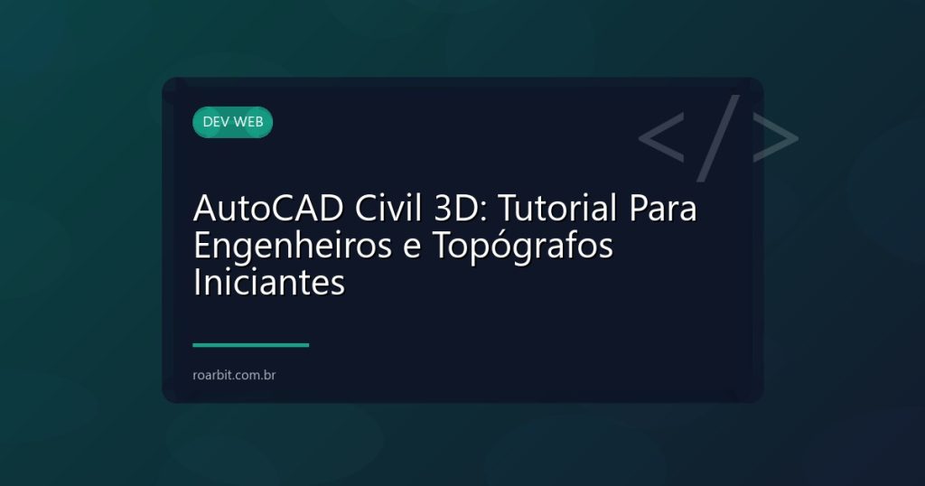 AutoCAD Civil 3D: Tutorial Para Engenheiros e Topógrafos Iniciantes