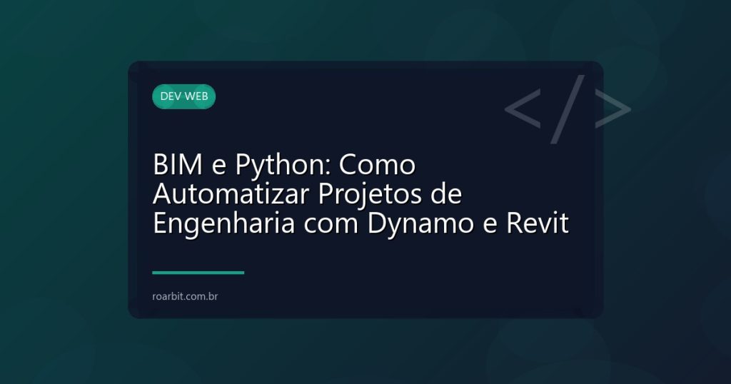 BIM e Python: Como Automatizar Projetos de Engenharia com Dynamo e Revit