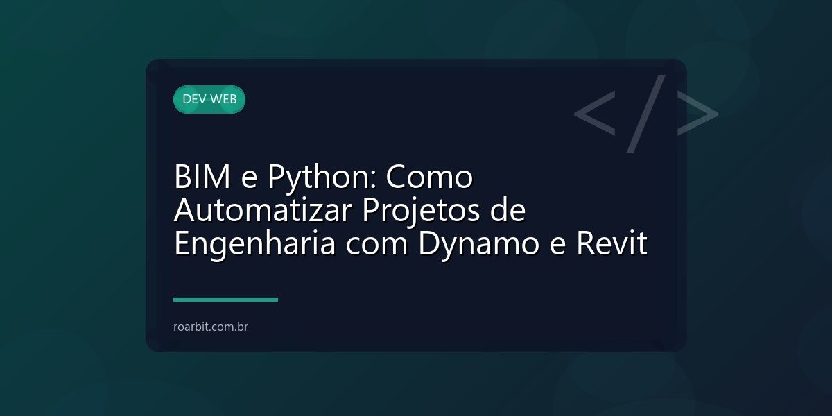 BIM e Python: Como Automatizar Projetos de Engenharia com Dynamo e Revit