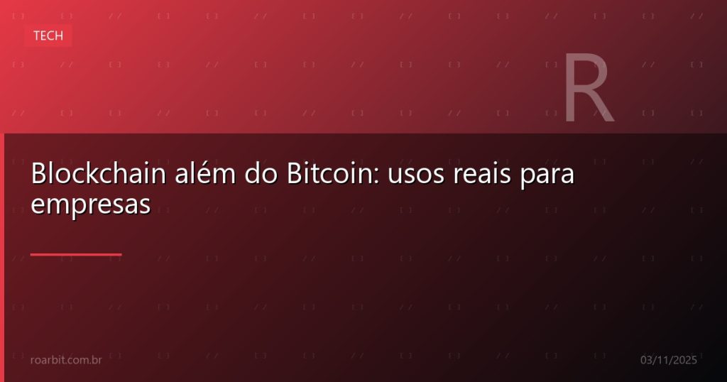 Blockchain além do Bitcoin: usos reais para empresas