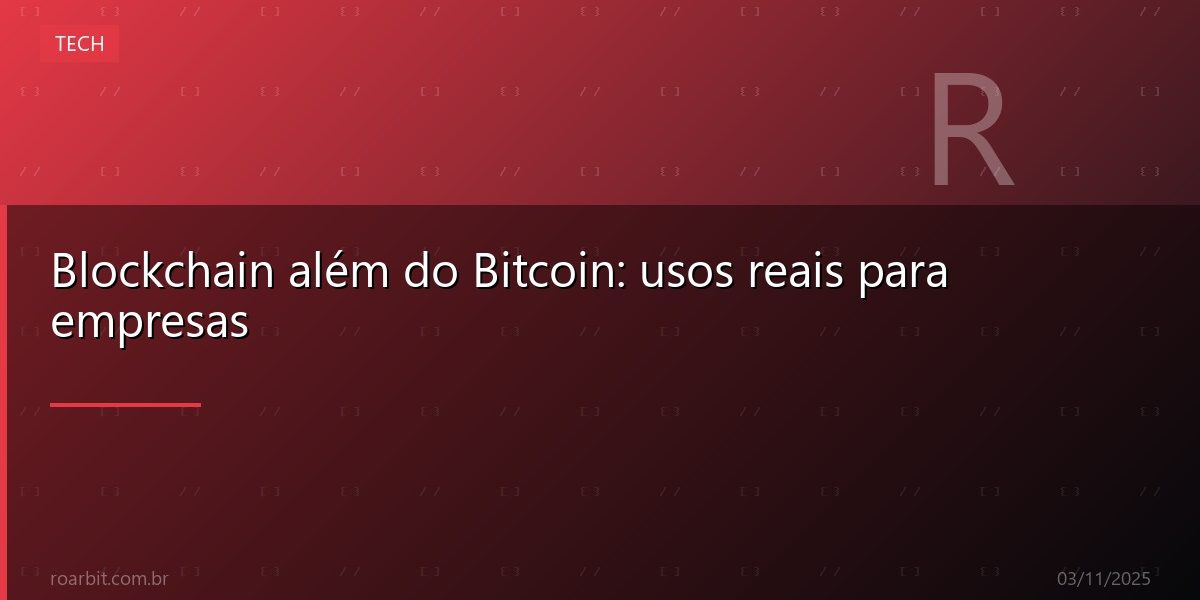 Blockchain além do Bitcoin: usos reais para empresas