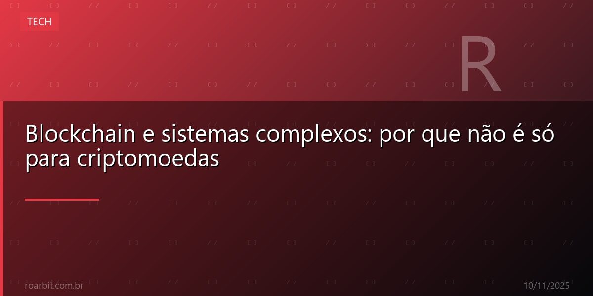 Blockchain e sistemas complexos: por que não é só para criptomoedas