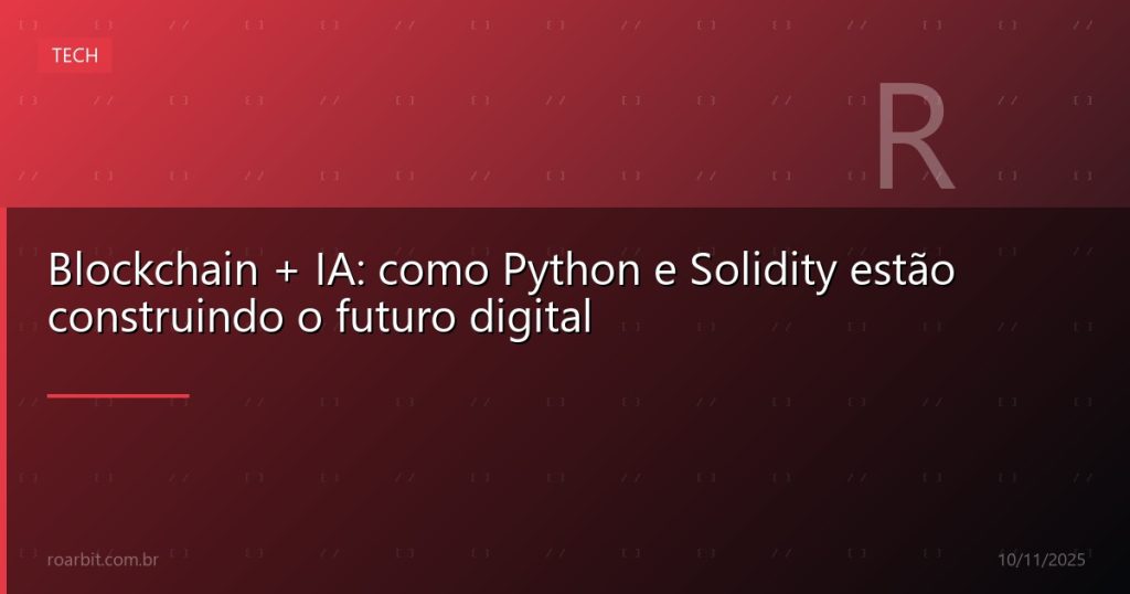 Blockchain + IA: como Python e Solidity estão construindo o futuro digital