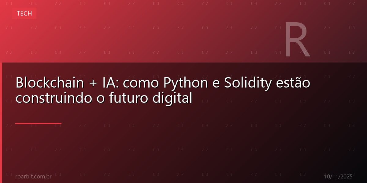 Blockchain + IA: como Python e Solidity estão construindo o futuro digital