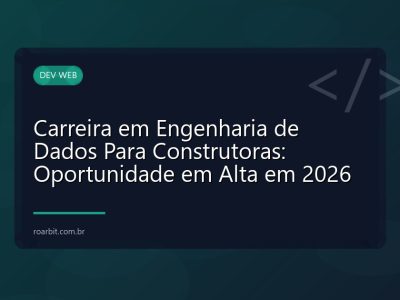 Carreira em Engenharia de Dados Para Construtoras: Oportunidade em Alta em 2026